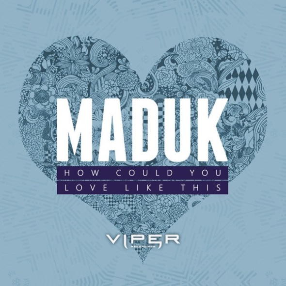 Maduk – How Could You / Love Like This